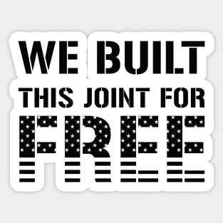 We Built This Joint For Free Sticker